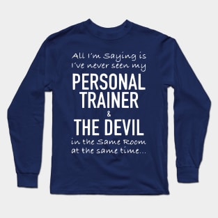All im saying is ive never seen my personal trai Long Sleeve T-Shirt